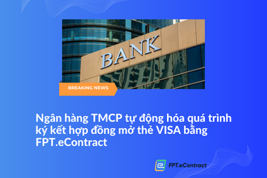 >Joint Stock Commercial Bank automates the process of signing a contract to open a VISA card with FPT.eContract