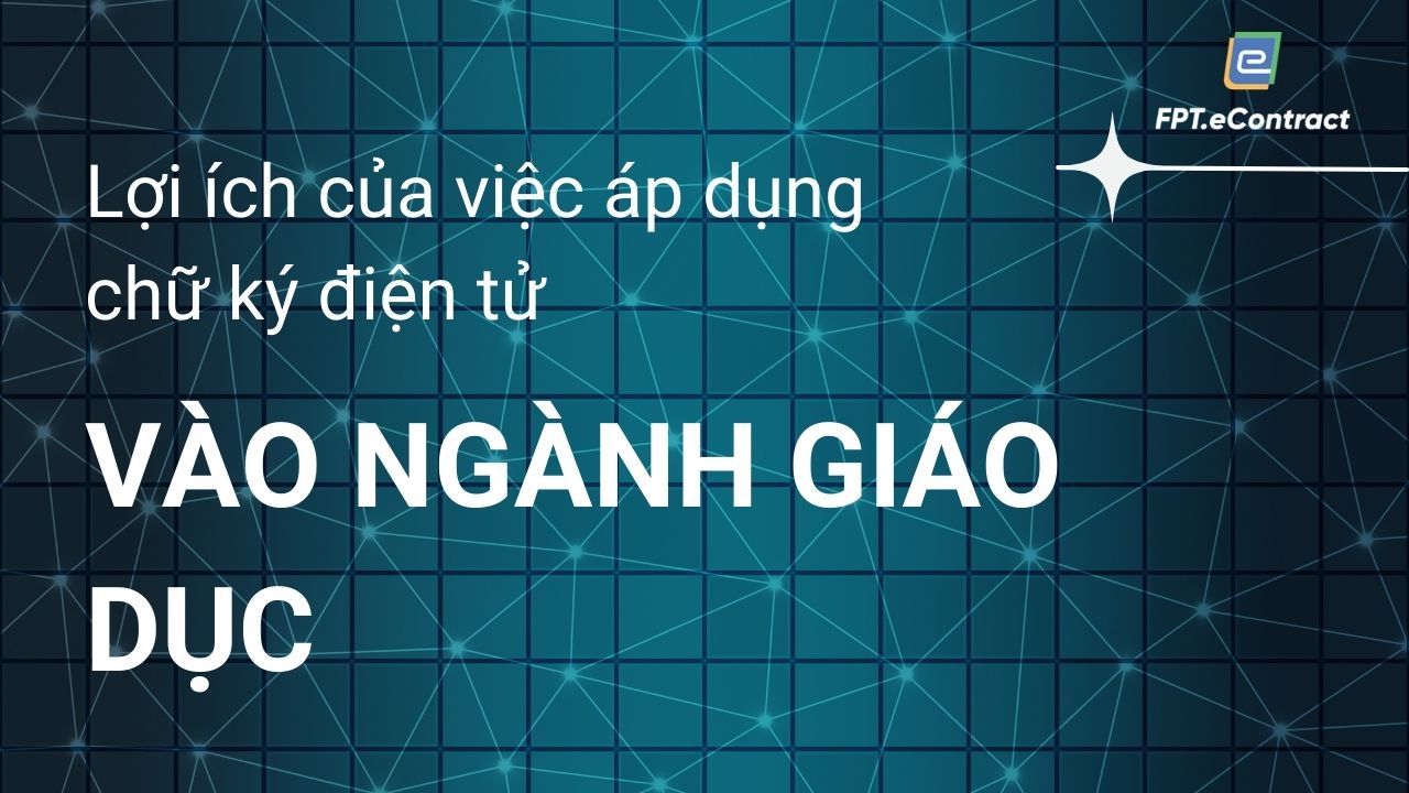 Lợi ích của việc áp dụng chữ ký điện tử vào ngành giáo dục