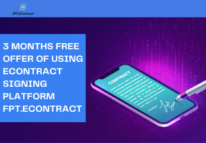 FPT is free for 3 months for a comprehensive solution of electronic contract signing FPT.eContract