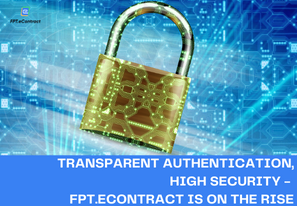 Transparent authentication, high security – FPT.eContract is on the rise