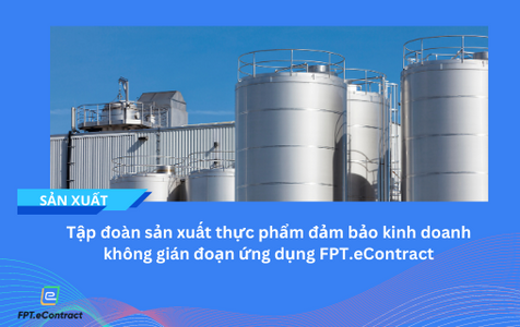 >Tập đoàn sản xuất thực phẩm đảm bảo kinh doanh không gián đoạn ứng dụng FPT.eContract